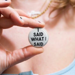 Australian badge saying "I said what I said" by Bordermind Baby – 32mm pin badge handmade in Melbourne